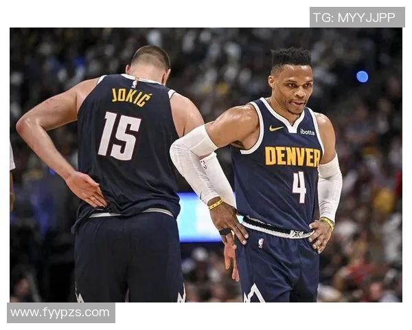 约基奇盛赞威少：短暂合作铸就惊人默契